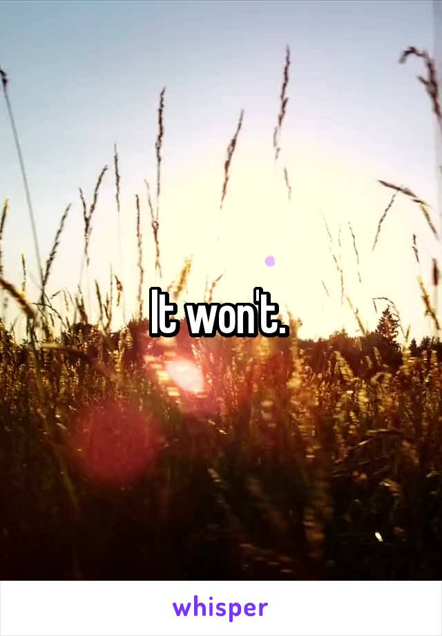 It won't. 