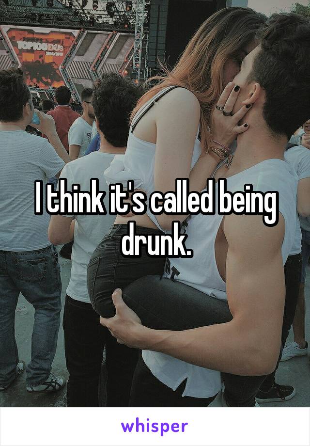 I think it's called being drunk.
