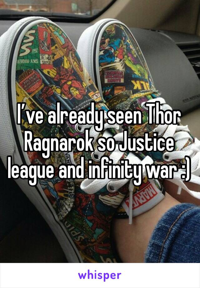 I’ve already seen Thor Ragnarok so Justice league and infinity war :) 