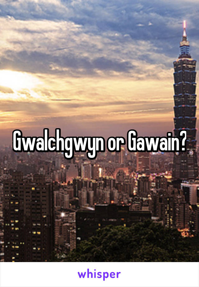 Gwalchgwyn or Gawain?