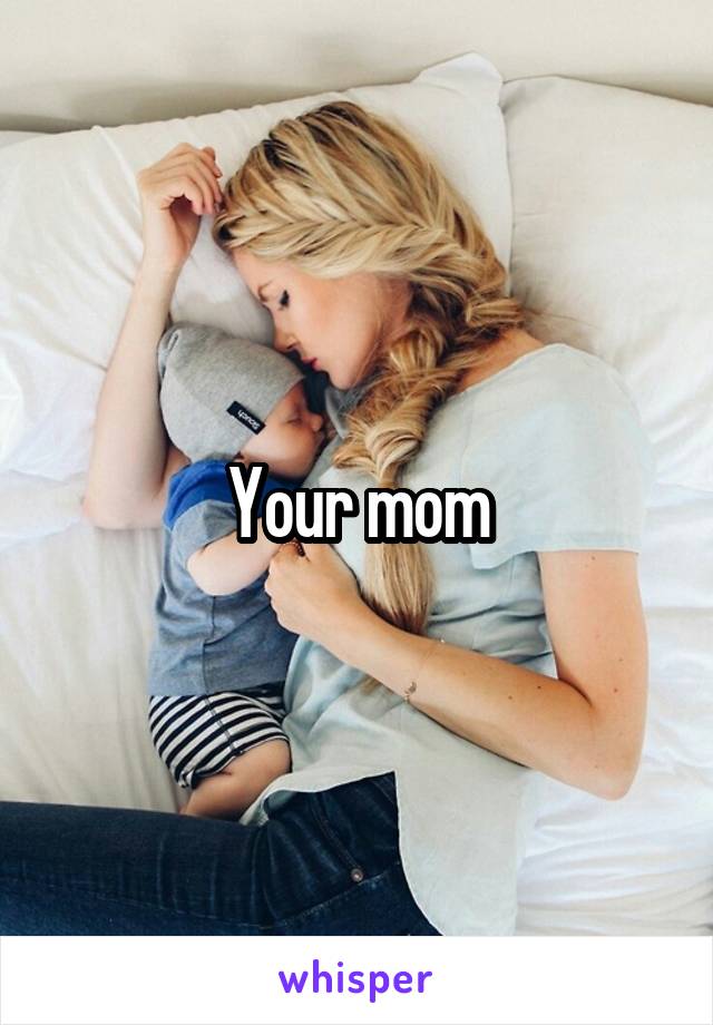 Your mom