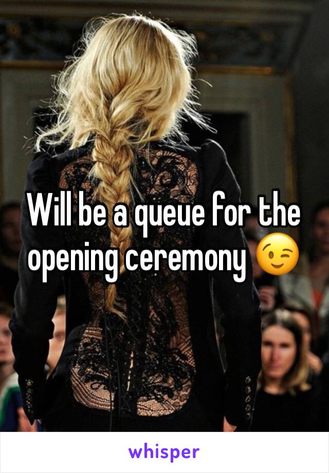 Will be a queue for the opening ceremony 😉