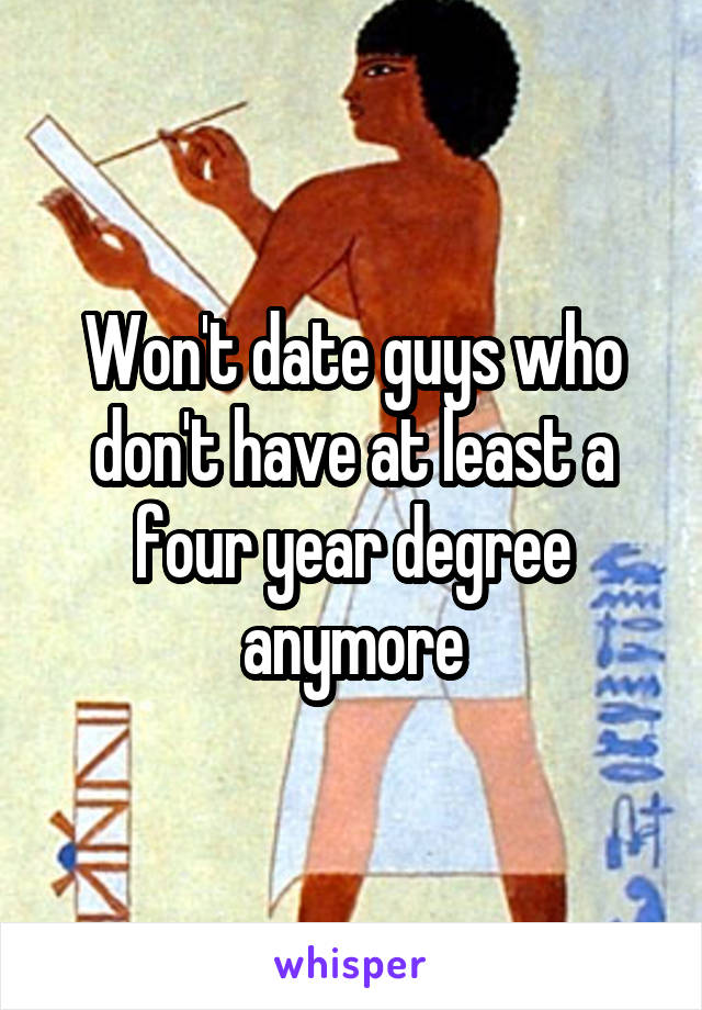 Won't date guys who don't have at least a four year degree anymore