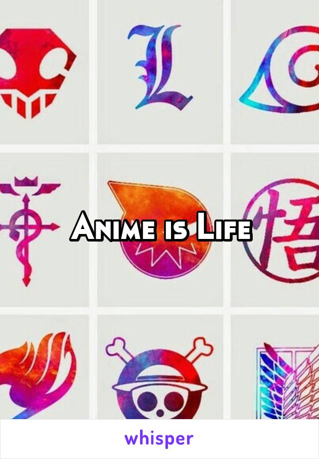 Anime is Life