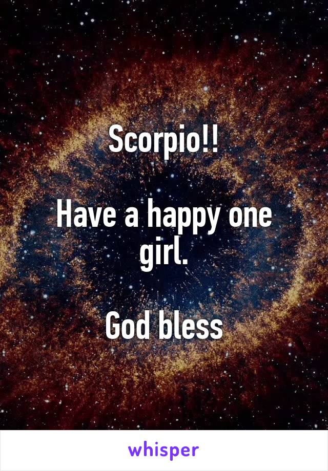 Scorpio!!

Have a happy one girl.

God bless
