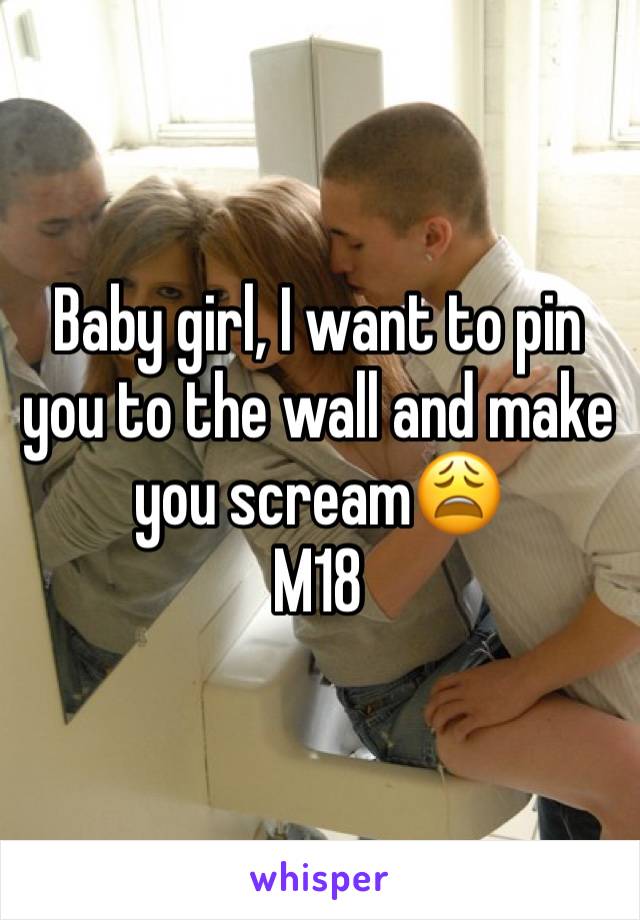 Baby girl, I want to pin you to the wall and make you scream😩
M18