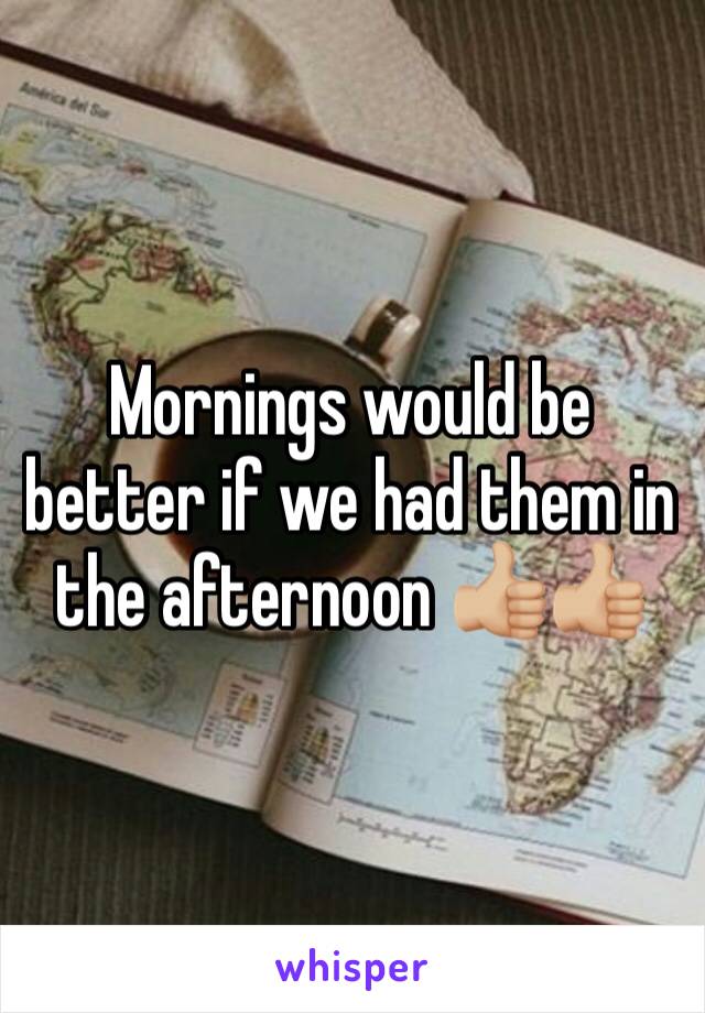 Mornings would be better if we had them in the afternoon 👍🏼👍🏼