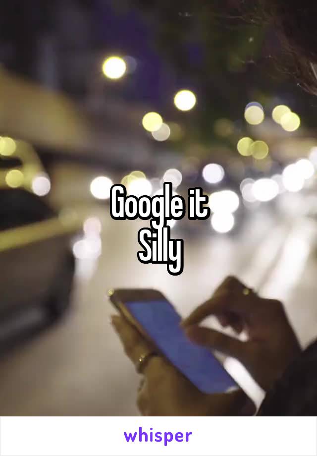 Google it
Silly