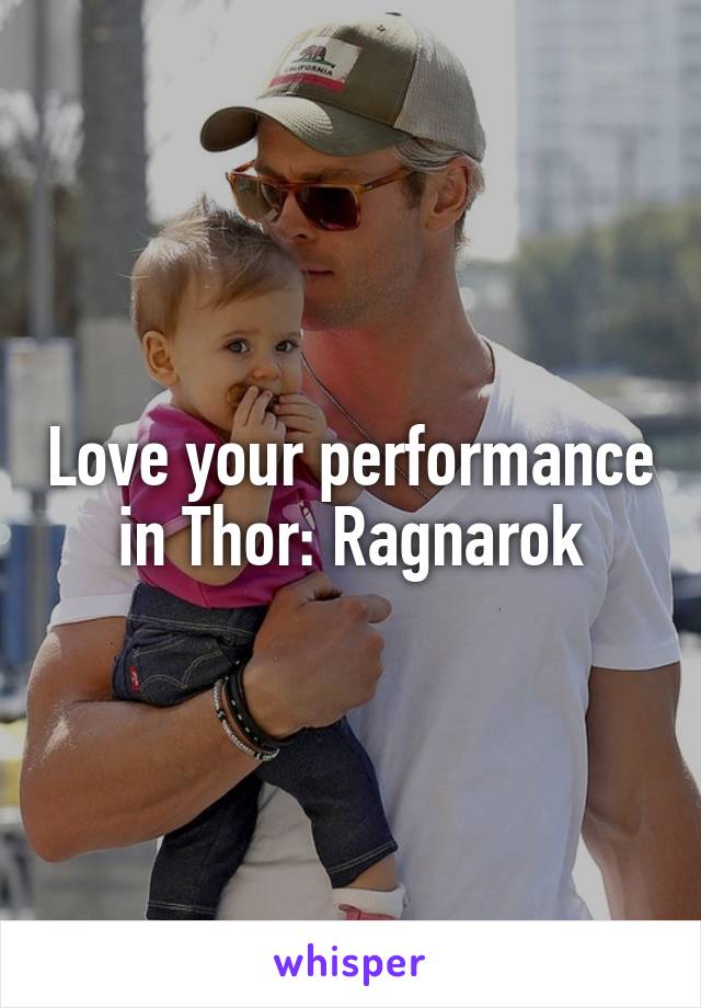 Love your performance in Thor: Ragnarok