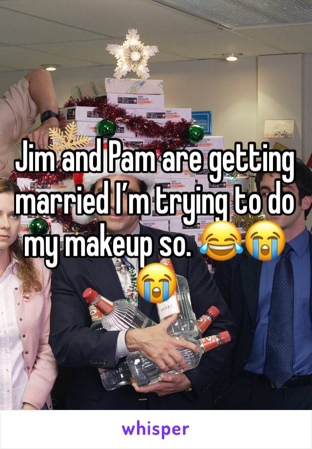 Jim and Pam are getting married Iâ€™m trying to do my makeup so. ðŸ˜‚ðŸ˜­ðŸ˜­