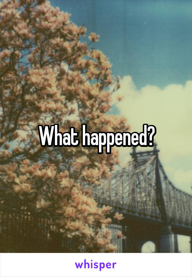 What happened?