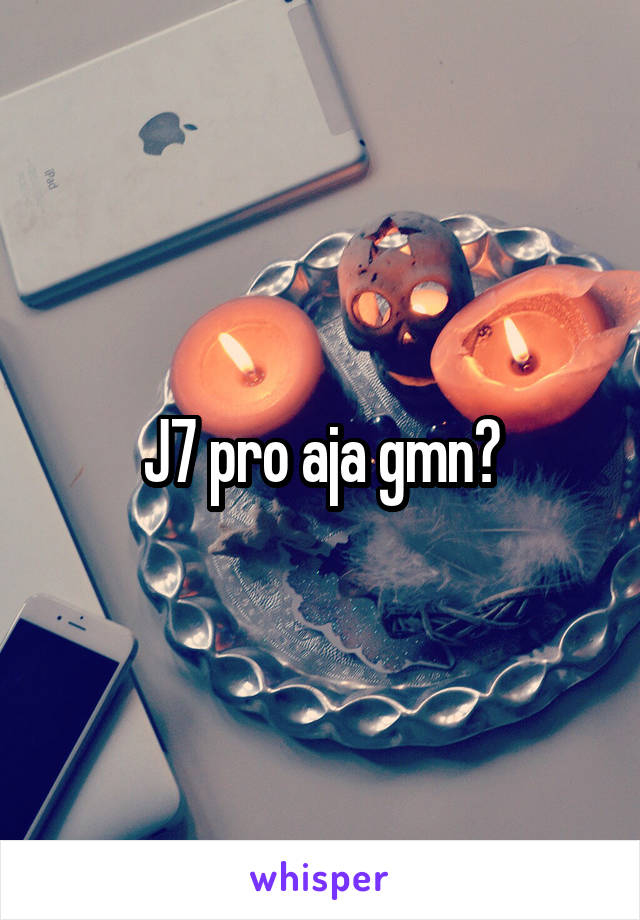 J7 pro aja gmn?