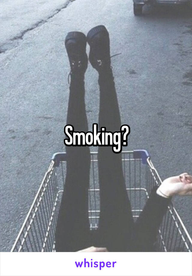 Smoking?