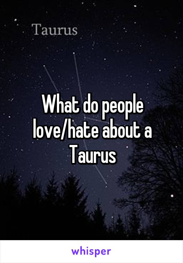 What do people love/hate about a Taurus