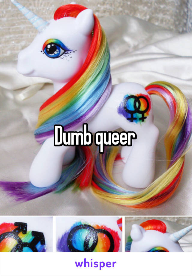 Dumb queer 