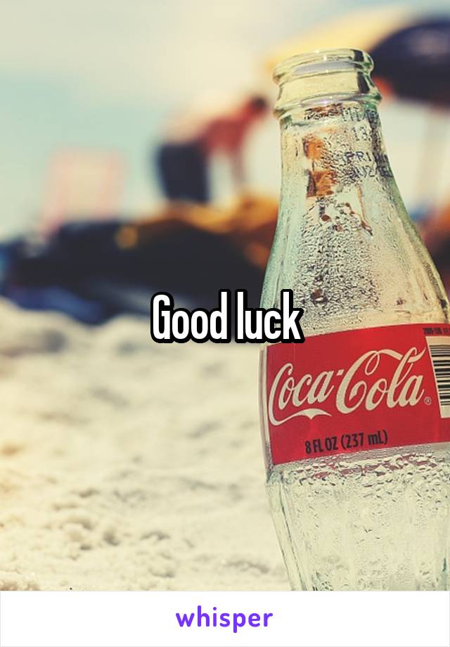 Good luck