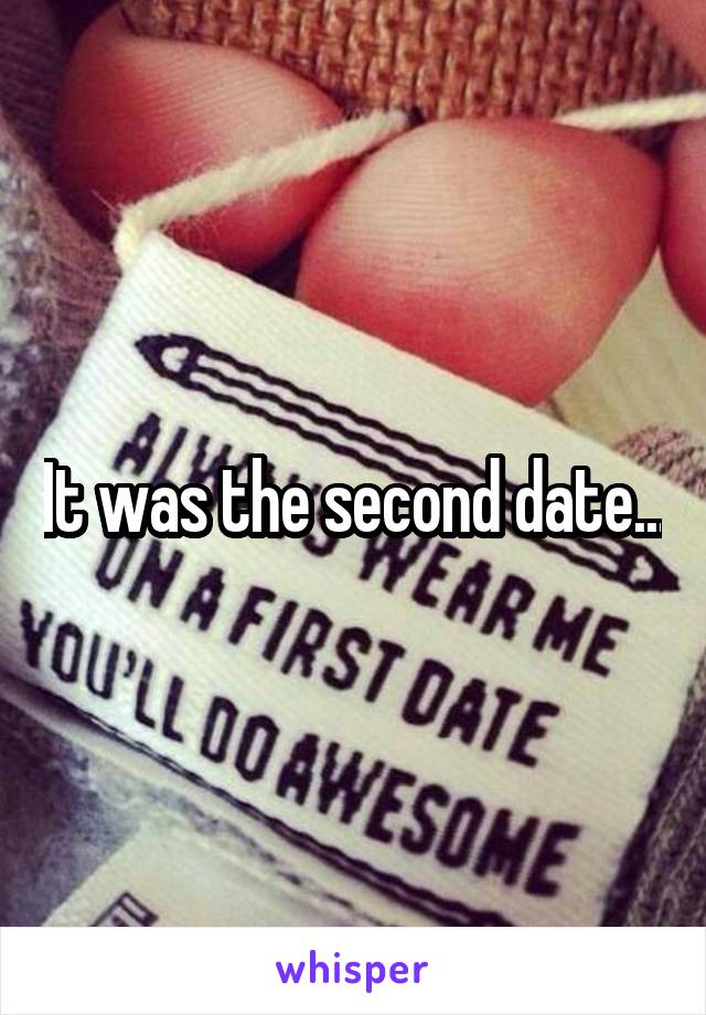 It was the second date...