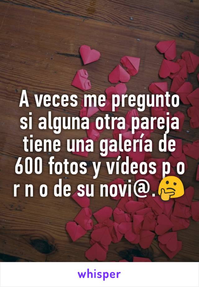 A veces me pregunto si alguna otra pareja tiene una galería de 600 fotos y vídeos p o r n o de su novi@.🤔