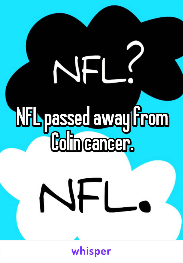 NFL passed away from Colin cancer.