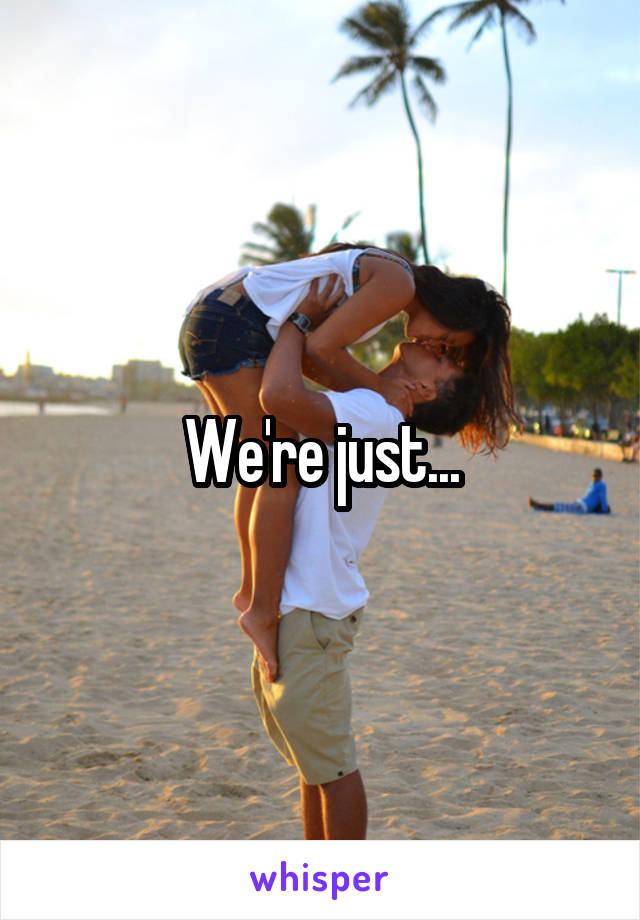 We're just...