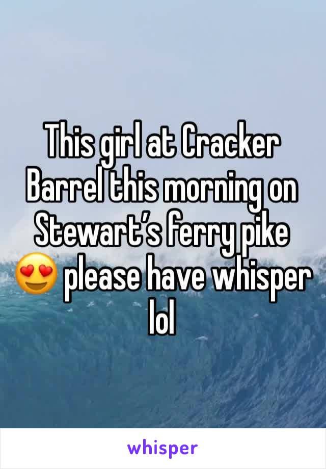 This girl at Cracker Barrel this morning on Stewart’s ferry pike 😍 please have whisper lol