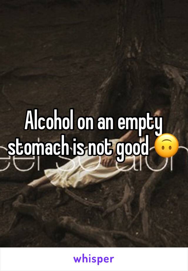 Alcohol on an empty stomach is not good 🙃