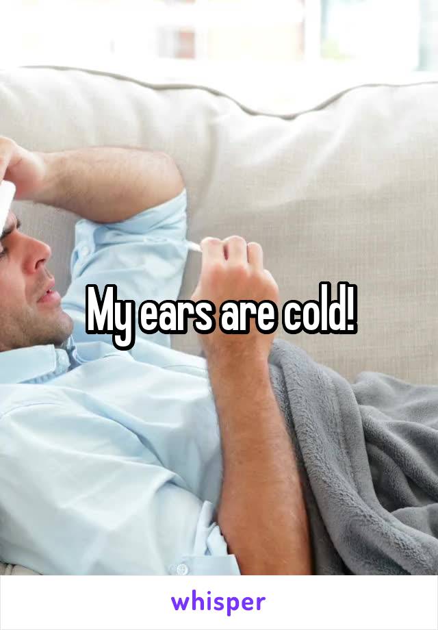 My ears are cold!