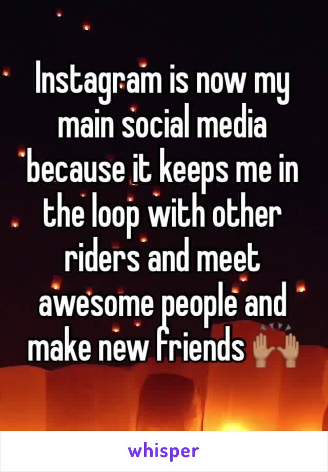 Instagram is now my main social media because it keeps me in the loop with other riders and meet awesome people and make new friends 🙌🏽