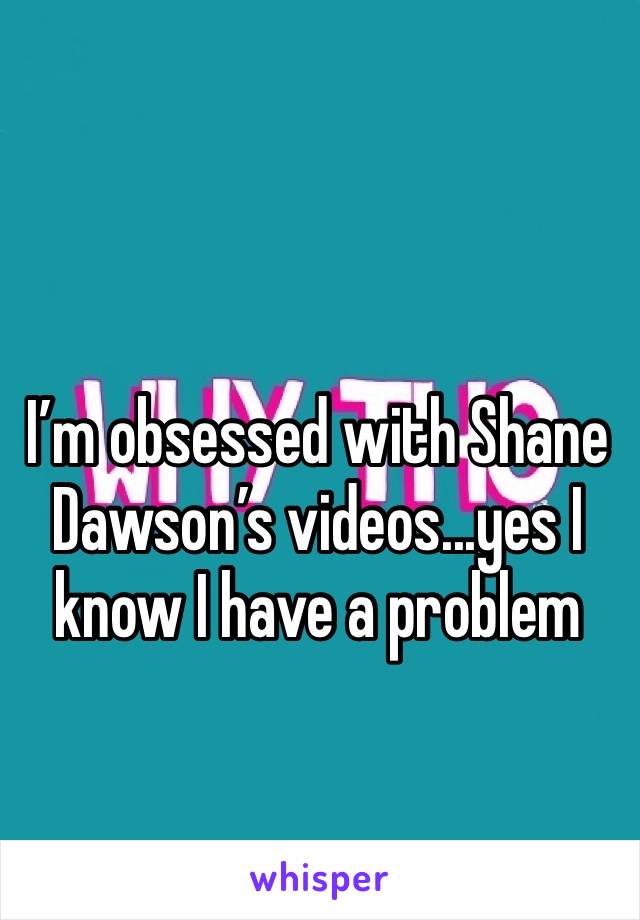 I’m obsessed with Shane Dawson’s videos...yes I know I have a problem 