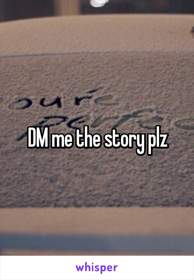 DM me the story plz