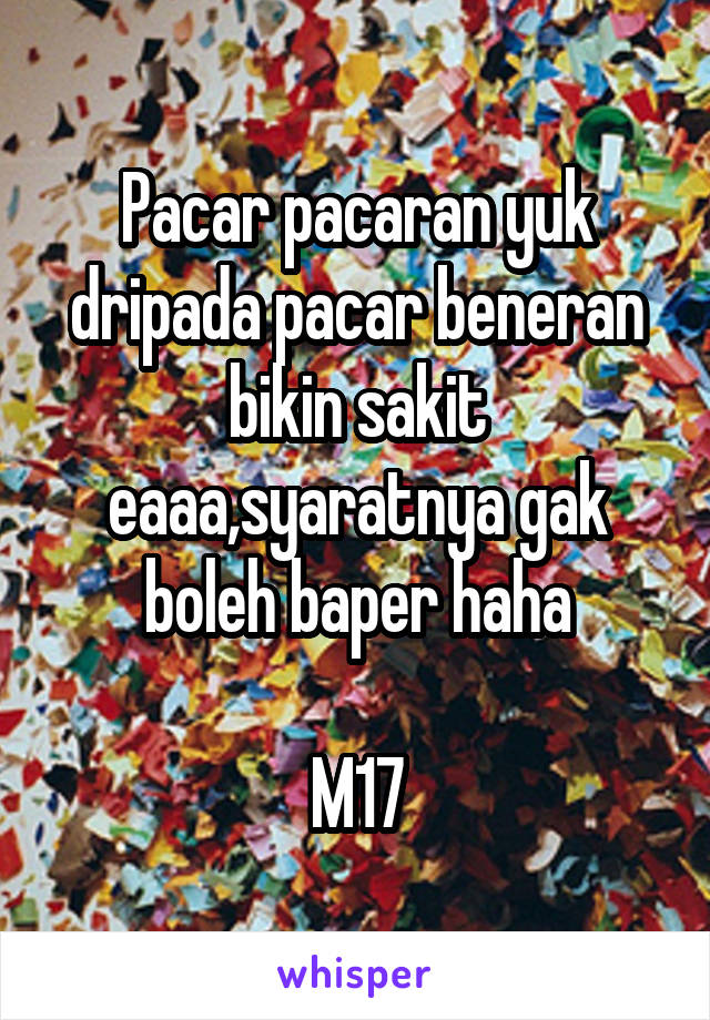 Pacar pacaran yuk dripada pacar beneran bikin sakit eaaa,syaratnya gak boleh baper haha

M17