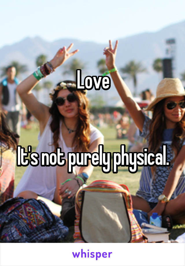 Love


It's not purely physical. 