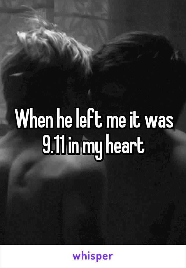 When he left me it was 9.11 in my heart