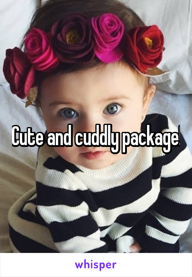 Cute and cuddly package!