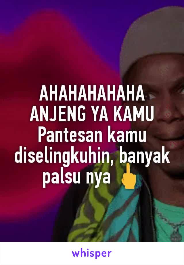 AHAHAHAHAHA
ANJENG YA KAMU
Pantesan kamu diselingkuhin, banyak palsu nya 🖕