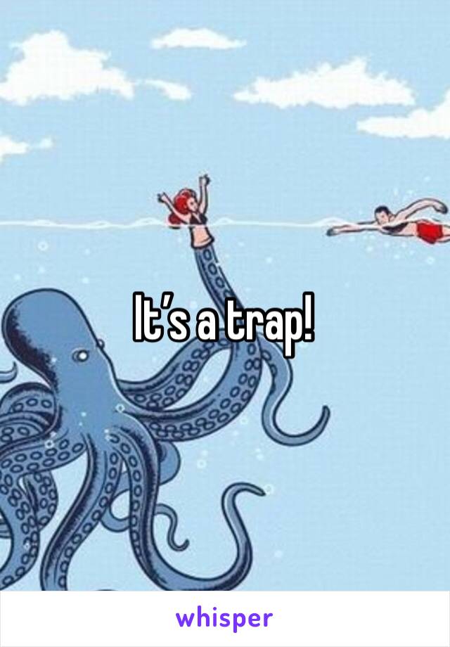 It’s a trap!