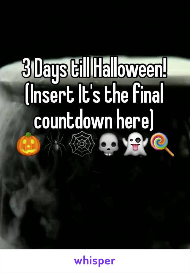 3 Days till Halloween!
(Insert It's the final countdown here)
🎃🕷🕸💀👻🍭