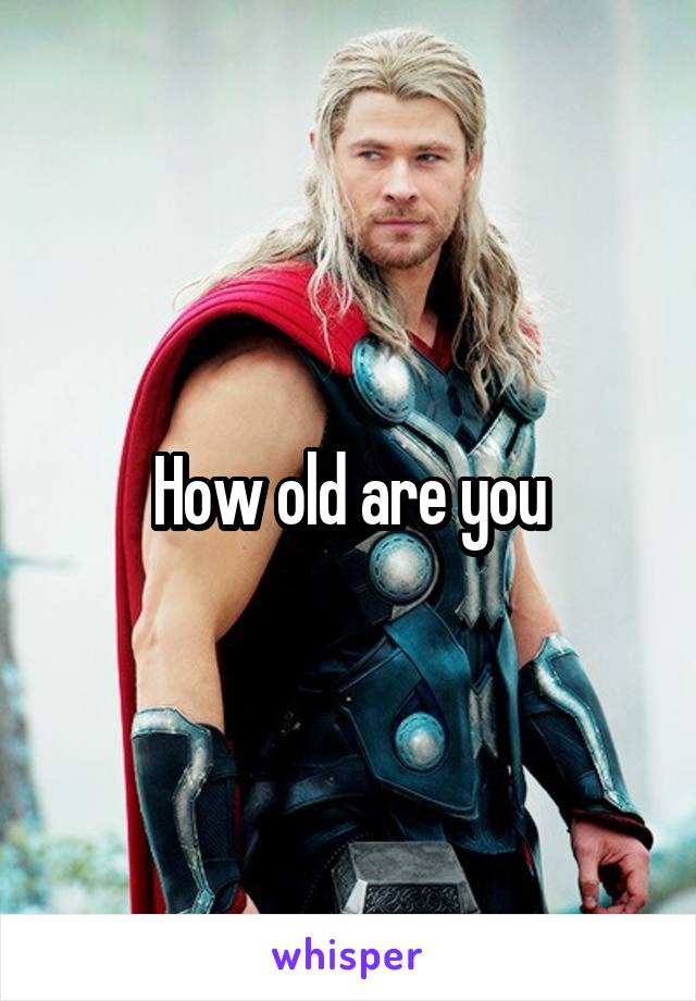 How old are you