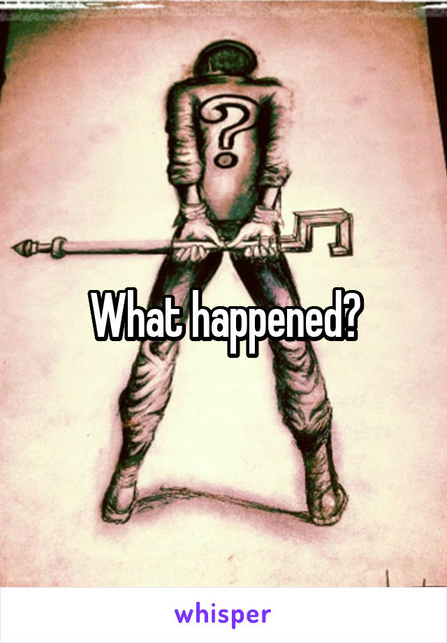 What happened?