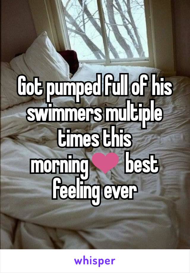 Got pumped full of his swimmers multiple times this morning❤ best feeling ever