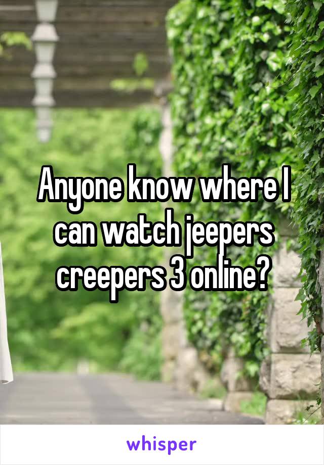 Anyone know where I can watch jeepers creepers 3 online?