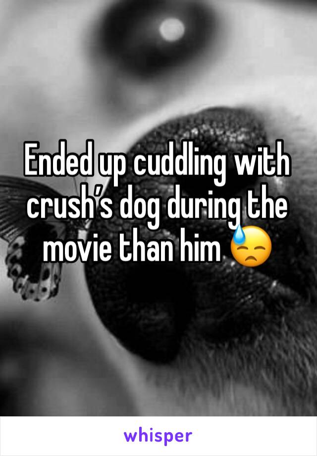 Ended up cuddling with crush’s dog during the movie than him 😓