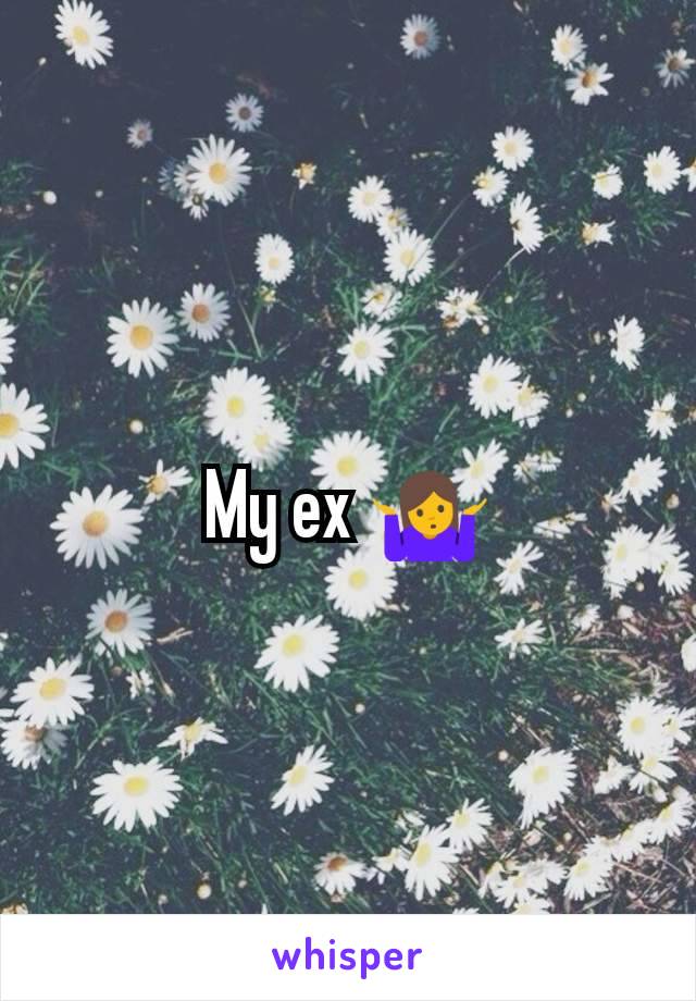 My ex 🤷