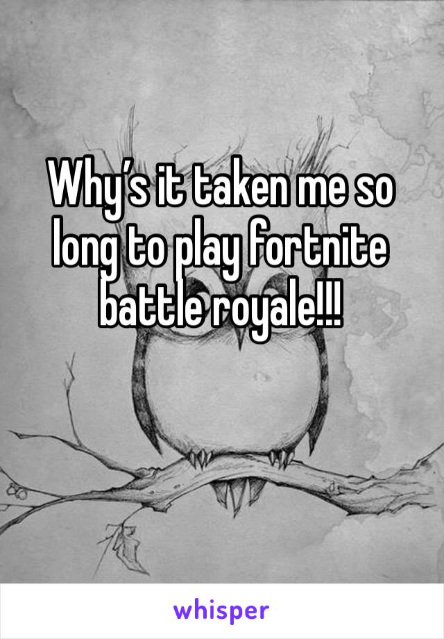 Why’s it taken me so long to play fortnite battle royale!!!