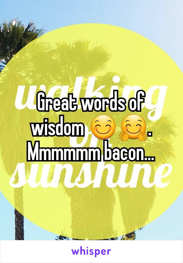 Great words of wisdom 😊🤗. Mmmmmm bacon...