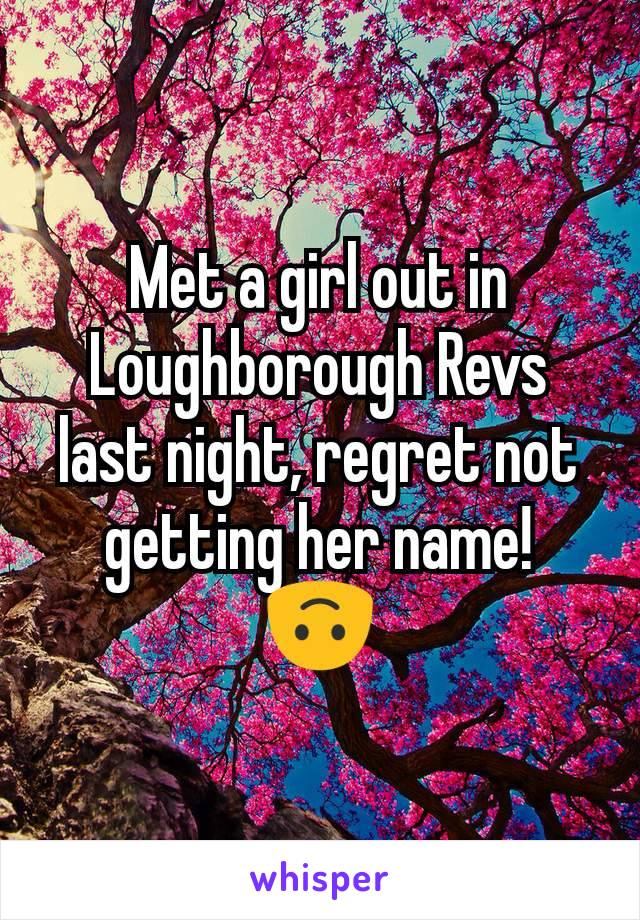 Met a girl out in Loughborough Revs last night, regret not getting her name!
🙃