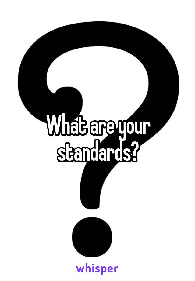 What are your standards?