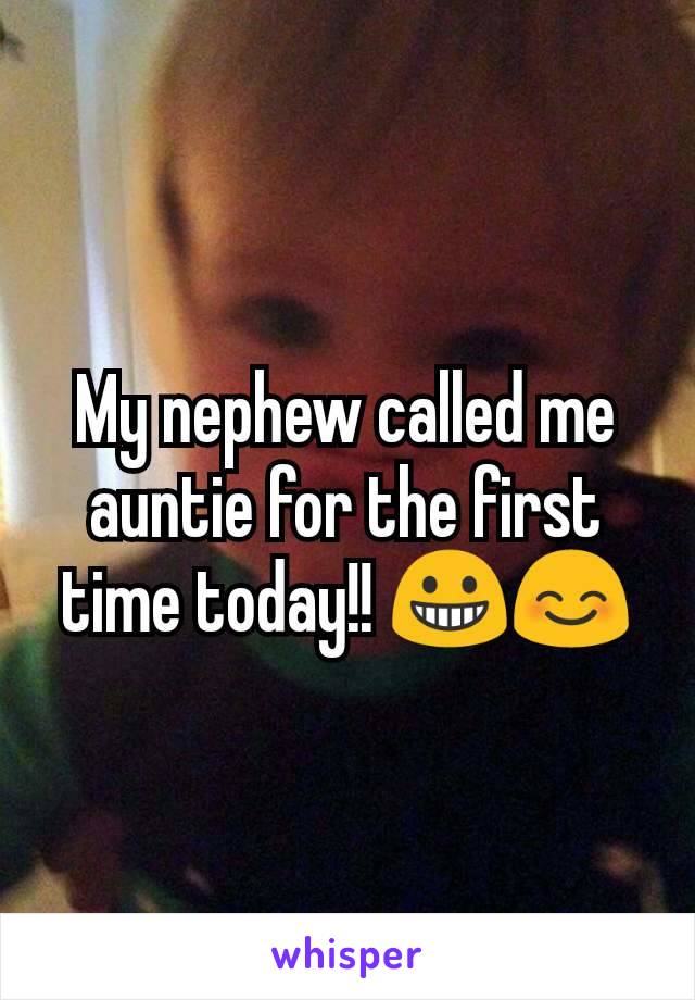 My nephew called me auntie for the first time today!! 😀😊