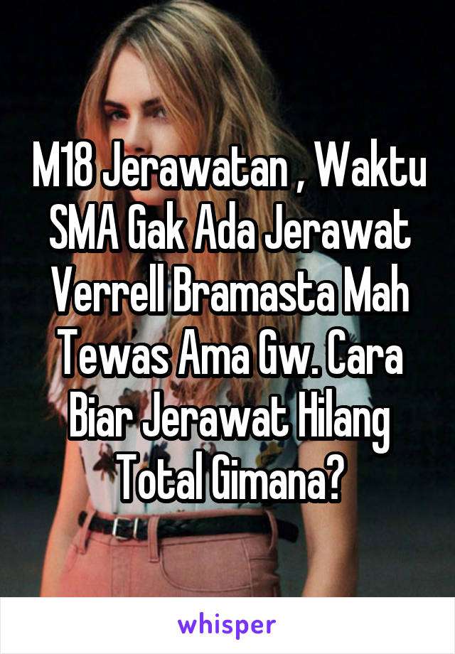 M18 Jerawatan , Waktu SMA Gak Ada Jerawat Verrell Bramasta Mah Tewas Ama Gw. Cara Biar Jerawat Hilang Total Gimana?