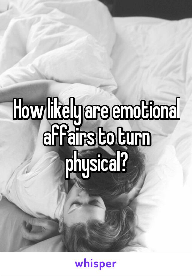 How likely are emotional affairs to turn physical?